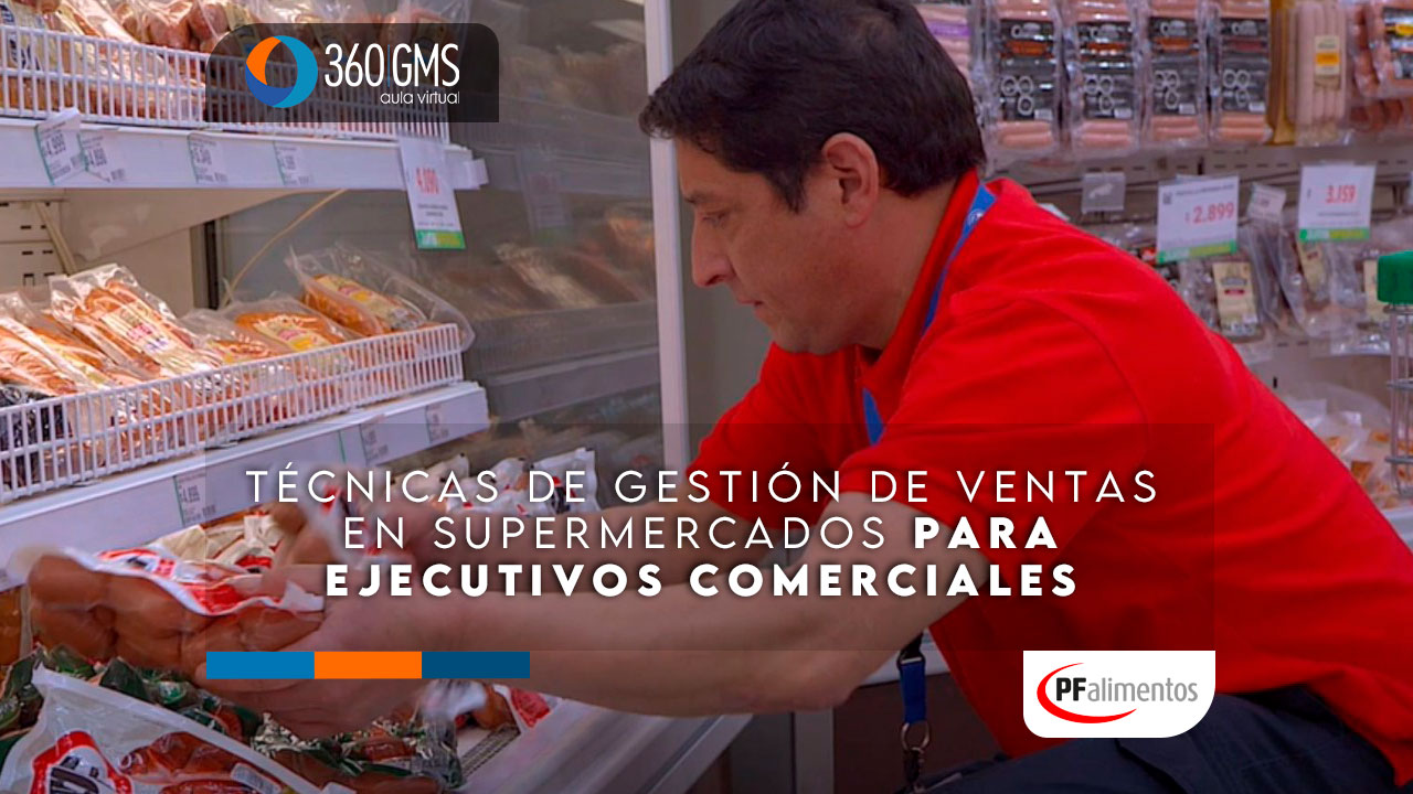 Técnicas de gestión de ventas en supermercados para ejecutivos comerciales de PF Alimentos